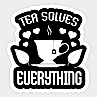 Tea solves everything Sticker